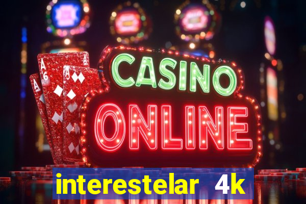 interestelar 4k dublado download